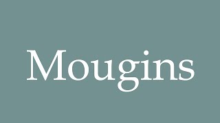 How to Pronounce Mougins Correctly in French [upl. by Kenley732]