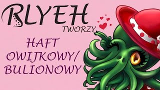 RLYEH Tworzy 3 Haft OwijkowyBulionowy TUTORIAL [upl. by Rairb]