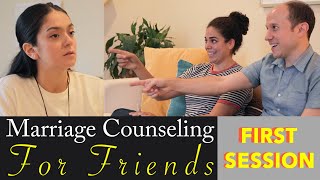 Marriage Counseling For Friends FIRST SESSION [upl. by Eerdna]