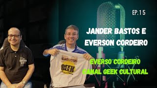 PAPUDO CAST CONVIDA JANDER BASTOS E EVERSON CORDEIRO CANAL GEEK CULTURAL  EP15 [upl. by Bernadene733]