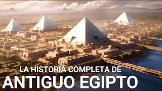 La HISTORIA COMPLETA de Antiguo Egipto  Documental sobre las Civilizaciones Antiguas 4K [upl. by Airbmac]