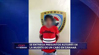 Se entregan presuntos autores de la muerte de un cabo en Samaná [upl. by Gunther]