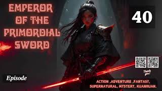 Emperor of the Primordial Sword Episode 40 Audio Blissful Bookshelf Audiobook [upl. by Harvey509]