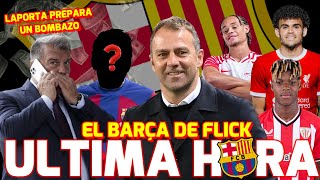 🚨 ÚLTIMA HORA BARÇA 💥 LAPORTA FICHARA UN CRACK  EL BARÇA DE FLICK LUIS DIAZ NICO WILLIAMS [upl. by Larimor]