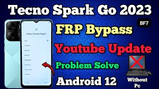 Tecno Spark Go 2023 BF7  FRP Bypass  Android 12  Youtube Update Problem Solution  Without Pc [upl. by Arawaj]