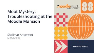 Moot Mystery Troubleshooting at the Moodle Mansion  MoodleMoot Global 2023 [upl. by Akinahs]