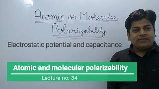 Atomic or molecular Polarizability Electrostatic Capacitance Lec34 [upl. by Kristin]