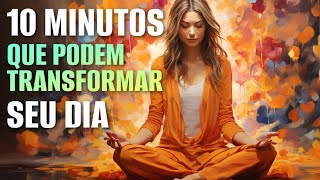 MEDITAÇÃO DA MANHÃ 10 MINUTOS QUE PODEM TRANSFORMAR SEU DIA [upl. by Lupien]