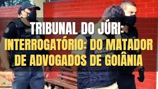 🔴 Tribunal do Júri Interrogatório do matador de Advogados de Goiânia [upl. by Kroy743]