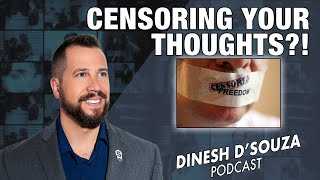 CENSORING YOUR THOUGHTS Dinesh D’Souza Podcast Ep736 [upl. by Cletus]