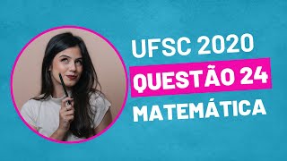 VESTIBULAR UFSC 2020  QUESTÃO 24 MATEMÁTICA [upl. by Oliver]