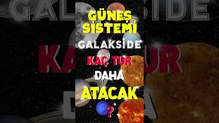 Güneş Sistemi Galakside Kaç Tur Daha Atacak [upl. by Sansbury]