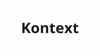 How to pronounce Kontext [upl. by Baniez]