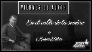 Viernes de autor  En el valle de la sombra de Bram Stoker [upl. by Andreana]