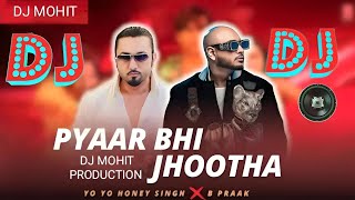 Pyaar Bhi 💔 Jhootha Yaar Bhi Jhootha Dj Song Hard Bass  B Praak Yo Yo Honey 💔 Singh dj Mohit remix [upl. by Godding]