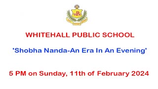 WHITEHALL PUBLIC SCHOOL Shobha NandaAn Era In An Evening [upl. by Anaiek]