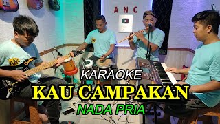 KAU CAMPAKAN KARAOKE NADA PRIA [upl. by Occir]