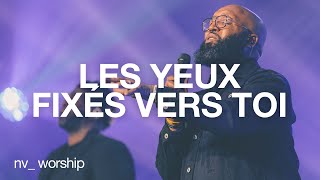 Les yeux fixés vers toi  NV Worship avec Samuel Joseph [upl. by Janette667]