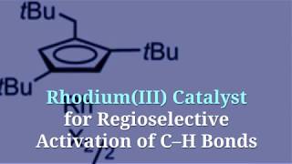 RhodiumIII Catalyst for Regioselective Activation of C–H Bonds [upl. by Berenice582]