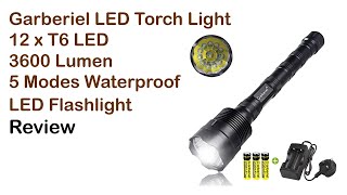 Garberiel LED Torch Light 12 x T6 LED 3600 Lumen 5 Modes Waterproof LED Flashlight Review [upl. by Jard]