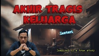 Akhir Tragis Keluarga Lestari [upl. by Elboa]