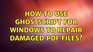 How to use GhostScript for Windows to repair damaged PDF files [upl. by Renrag173]