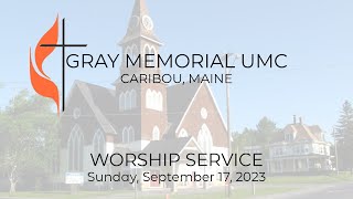 Sunday Worship Service  September 17 2023  Gray Memorial UMC  Caribou Maine [upl. by Epilif]