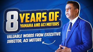 8 Years of Yamaha amp ACI Motors Together  Valuable words from Executive Director ACI Motors [upl. by Enilraep93]