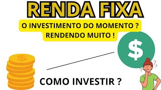 RENDA FIXA EM ALTA RENDENDO BASTANTE DINHEIRO  COMO INVESTIR EM RENDA FIXA PASSO A PASSO [upl. by Olaznog]