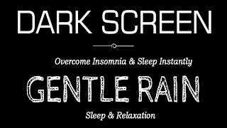 GENTLE Rain Sounds Black Screen For Sleeping  Overcome Insomnia amp Sleep Instantly Within 3 Minutes [upl. by Asli]