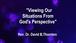 quotViewing Our Situations From Gods Perspectivequot Rev Dr David B Thornton [upl. by Ellary94]