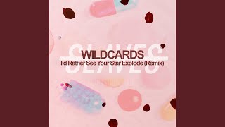 Id Rather See Your Star Explode Wild Cards Remix [upl. by Zeena]