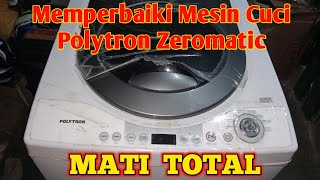 Cara Memperbaiki Mesin Cuci Polytron Zeromatic Mati Total [upl. by Ydnem]