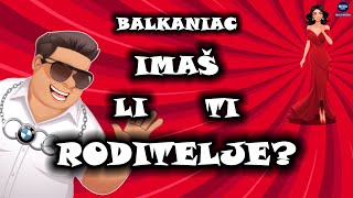 IMAŠ LI TI RODITELJE  Balkaniac 😎 [upl. by Uos429]