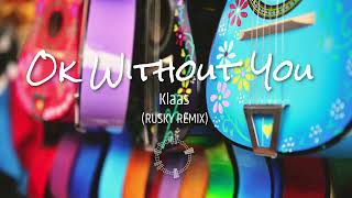 Klaas  Ok Without You RUSKY REMIX [upl. by Rhodie]