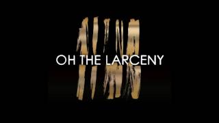 Oh The Larceny  Can´t Stop Me Now [upl. by Staw]