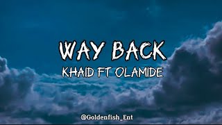 Khaid Ft Olamide  Way Back Lyrics [upl. by Horlacher]