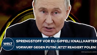 BRÜSSEL EUGipfel Der knallharte Vorwurf gegen Wladimir Putin Jetzt reagiert Polen konsequent [upl. by Dyrraj]