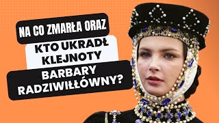 Na co zmarła oraz kto ukradł klejnoty Barbary Radziwiłłówny gdzie dziś są [upl. by Aba]