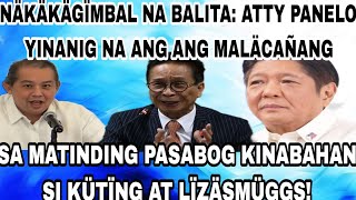 NÄKÄKÄGÏMBAL ATTY PANELO YINANIG NA ANG ANG MALÄCAÑANG SA PASABOG KINABAHAN SI KÜTÏNG AT LÏZÄSMÜGGS [upl. by Luz]