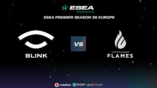 Highlight Team BLINK vs CPH Flames  ESEA Premier  Season 39 [upl. by Lukey]