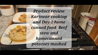 Review Karinear cooktop Day 2 Home canned food Beef Stew with Homecanned potatoes turned mashed [upl. by Susej]