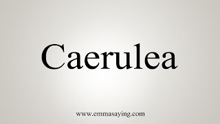 How To Say Caerulea [upl. by Letrice213]