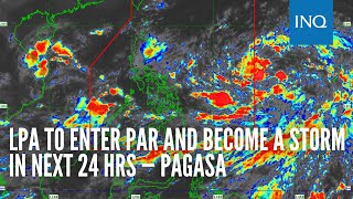 LPA to enter PAR and become a storm in next 24 hrs — Pagasa [upl. by Hamann]