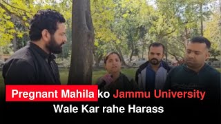 Pregnant Mahila ko Jammu University Wale Kar rahe Harass [upl. by Aiseneg]