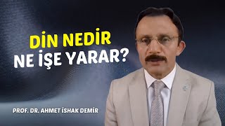 Din Nedir ve Dinin Amacını Bilmek Neden Önemlidir Prof Dr Ahmet İshak Demir [upl. by Einor]