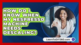 How Do I Know When My Nespresso Machine Needs Descaling  LearnToDIY360com [upl. by Enitsyrk249]