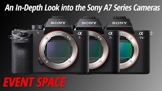 An InDepth Look into the Sony A7 Series Cameras [upl. by Ydaf]