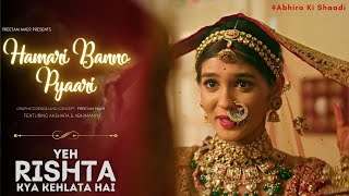 Hamari Banno Pyaari  Abhira Wedding Song  Yeh Rishta Kya Kehlata Hai  yrkkh [upl. by Annaor]