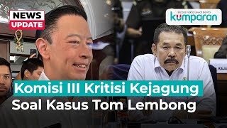 Komisi III Kritisi Jaksa Agung Kasus Tom Lembong Menimbulkan Banyak Pertanyaan [upl. by Gennie]